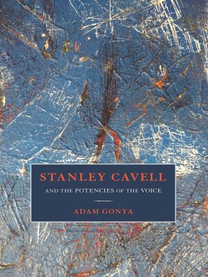 cover image of Stanley Cavell and the Potencies of the Voice